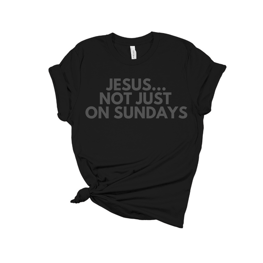 Jesus…Not Just on Sundays Puff Tee – Faith Meets Everyday Style