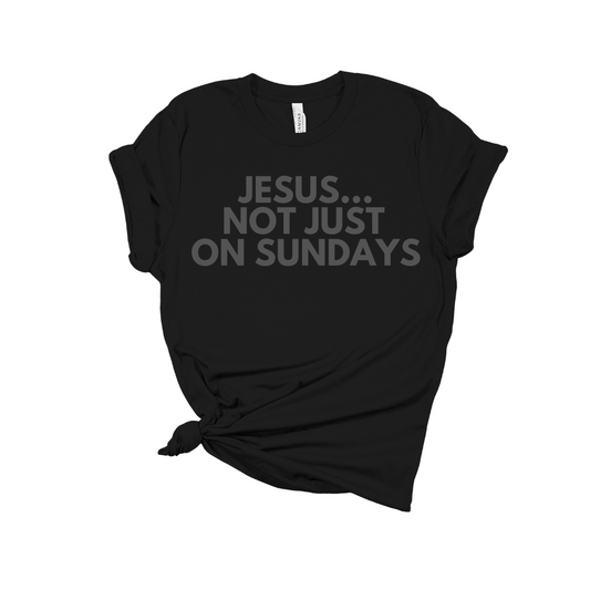 Jesus...Not Just on Sundays