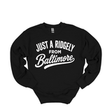 Just a Ridgely from Baltimore Crewneck